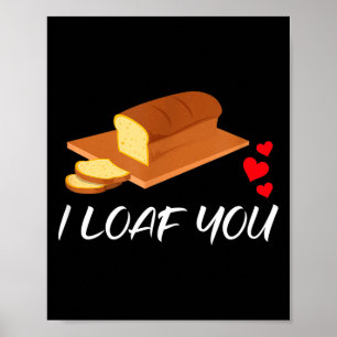 I Loaf You - Funny Pun Valentines Day Poster