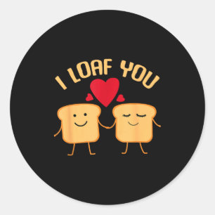 I Loaf You Funny Valentine's Day Bread Lover Gift Classic Round Sticker