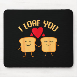 I Loaf You Funny Valentines Day Bread Lover Gift  Mouse Pad