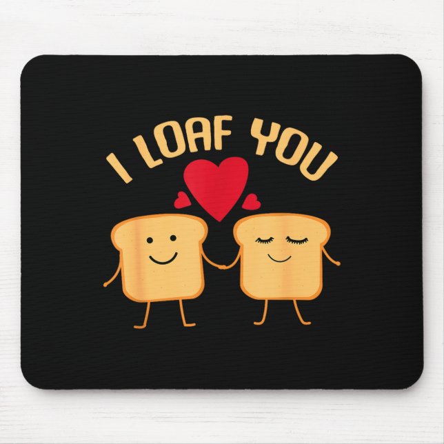 I Loaf You Funny Valentine's Day Bread Lover Gift  Mouse Pad (Front)