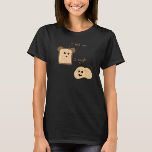 I Loaf You I Dough Baking Bread  Couple Food Pun T-Shirt