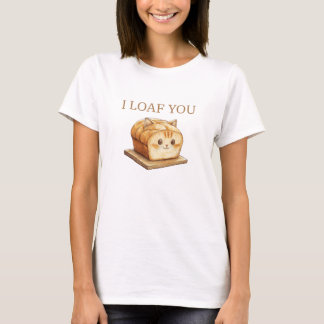 I Loaf You Love  T-Shirt