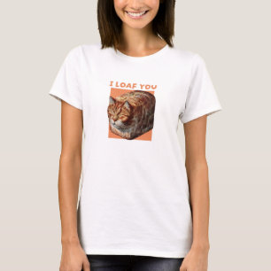 I Loaf You Love T-Shirt