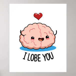 I Lobe You Cute Brain Pun Poster