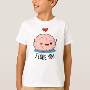 I Lobe You Funny Brain Pun T-Shirt