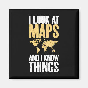 I Look At Maps And I Know Things Teacher Geographe Magnet