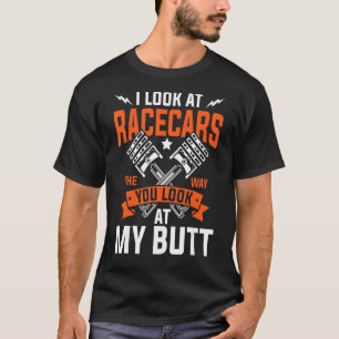 I look at racecars garage mechanic & racer T-Shirt