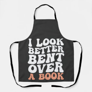 I Look Better Bent Over A Book Apron