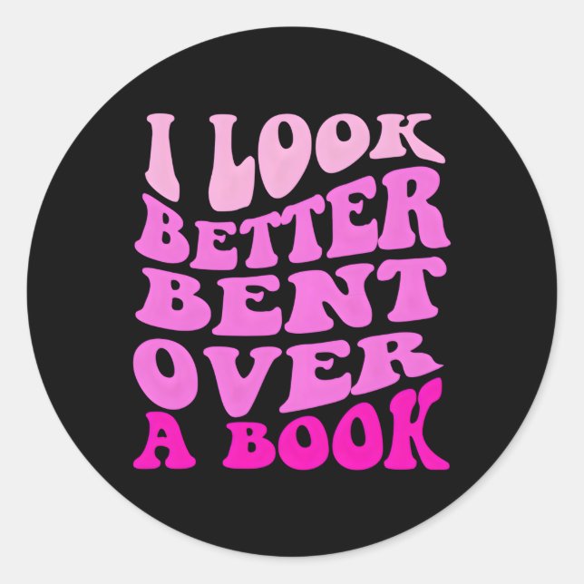 I Look Better Bent Over A Book Classic Round Sticker (Front)
