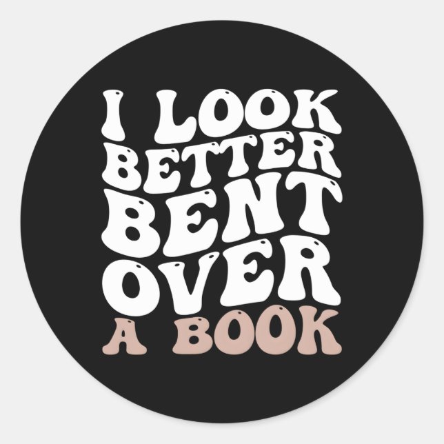I Look Better Bent Over A Book Classic Round Sticker (Front)