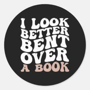 I Look Better Bent Over A Book Classic Round Sticker