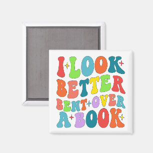 I Look Better Bent Over A Book Reader Lover Groovy Magnet