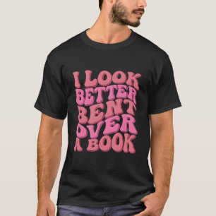 I Look Better Bent Over A Book Reading Wavy T-Shirt
