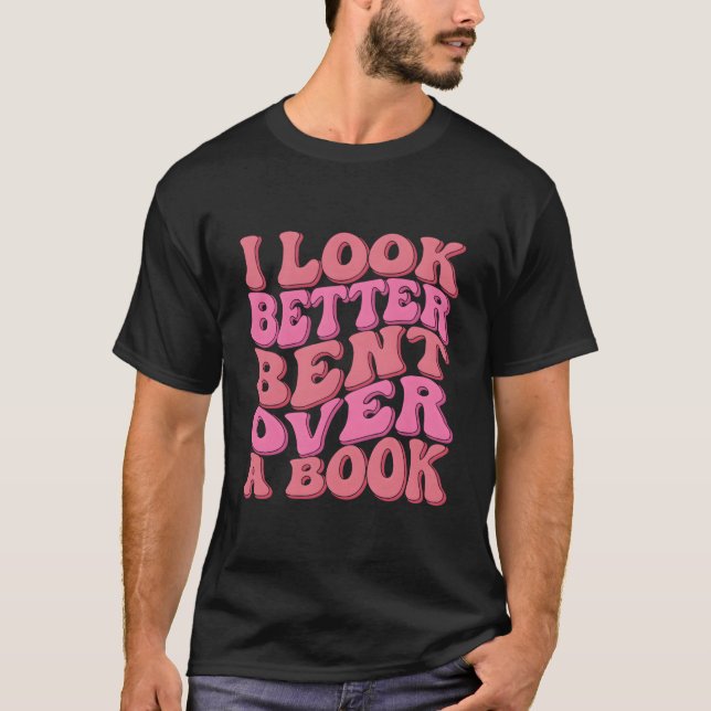 I Look Better Bent Over A Book Reading Wavy T-Shirt (Front)
