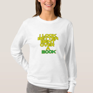 I look better bent over a book T-Shirt