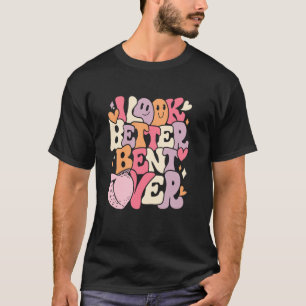 I Look Better Bent Over Peach Booty Funny Groovy T-Shirt