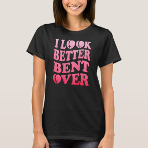 I Look Better Bent Over Peach Booty Groovy ON BA T-Shirt