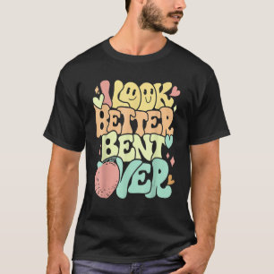 I Look Better Bent Over Peach Groovy T-Shirt