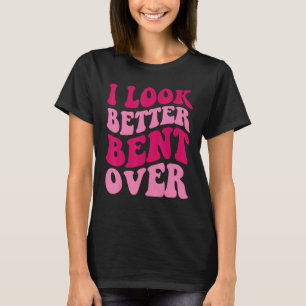 I Look Better Bent Over Women Saying Groovy Appa T-Shirt
