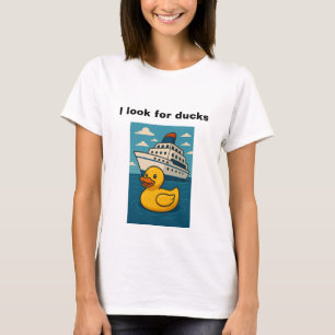 I look for ducks - rubber duck hide on cruise ship T-Shirt