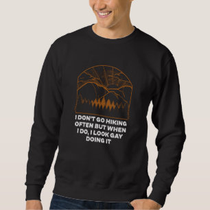 I Look Gay Doing It Hiking Dad Jokes Hiker Punchli Sweatshirt