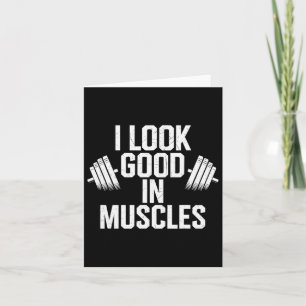I Look Good In Muscles Card
