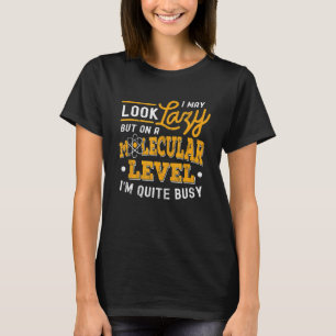 I Look Lazy Molecular Busy Science Biologist T-Shirt