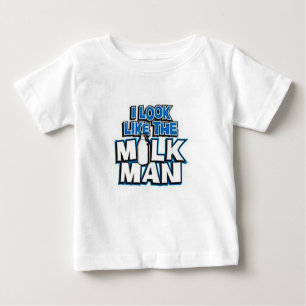 I look like the Milk Man Baby T-Shirt