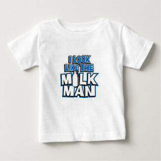 I look like the Milk Man Baby T-Shirt