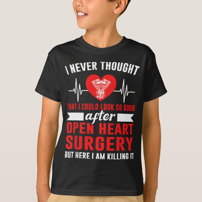 I look so good after open heart surgery Bypass Sur T-Shirt (Front)