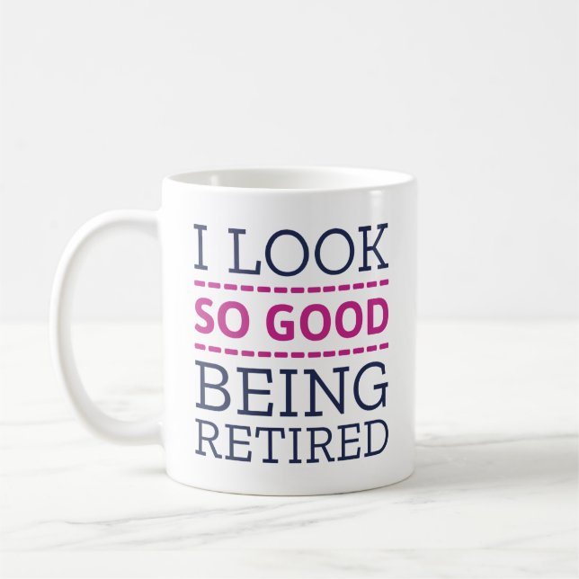 I Look So Good Being Retired Coffee Mug (Left)
