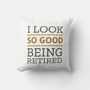 I Look So Good Being Retired Cushion