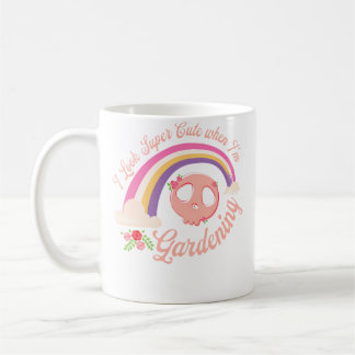 I Look Super Cute When I'M Gardening Rebellious Ga Coffee Mug