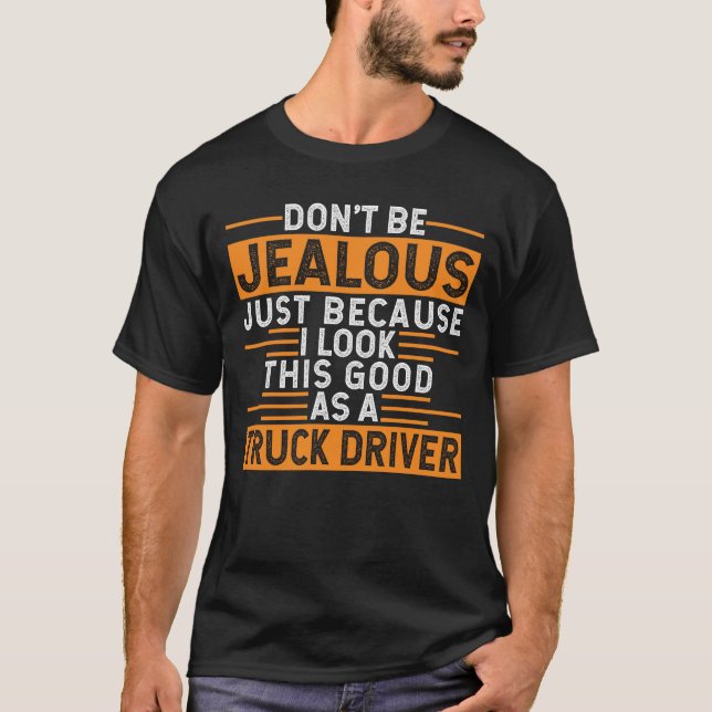 I Look This Good as Truck Driver Funny Trucker T-Shirt (Front)