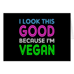 I Look This Good Because I'm Vegan