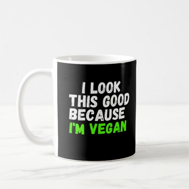 I Look This Good Because Im Vegan Coffee Mug (Left)