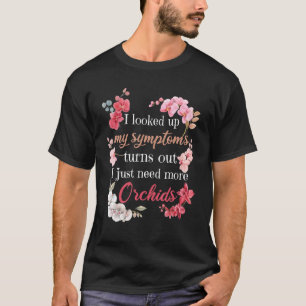I Looked Up My Symptoms Orchid Flowers T-Shirt