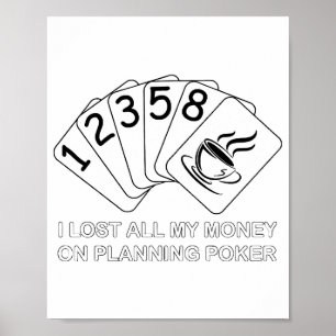 I Lost All My Money On Planning Poker Poster