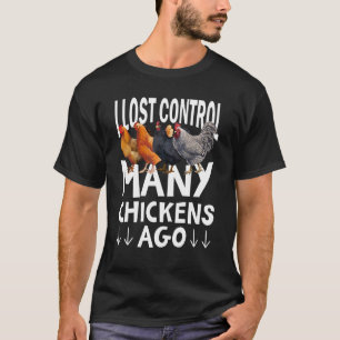 I Lost Control Many Chickens Ago Farming T-Shirt