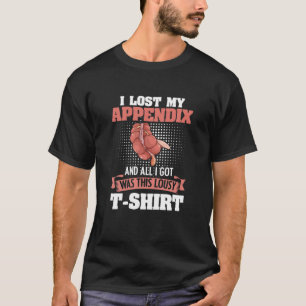 I Lost My Appendix Appendicitis Appendectomy T-Shirt