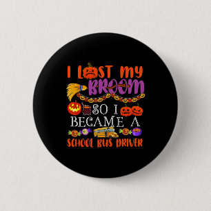 I Lost My Broom So I Became A School Bus Driver Ha 6 Cm Round Badge