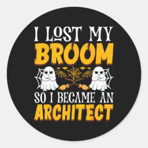 I Lost My Broom So I Became An Architect Funny Hal Classic Round Sticker