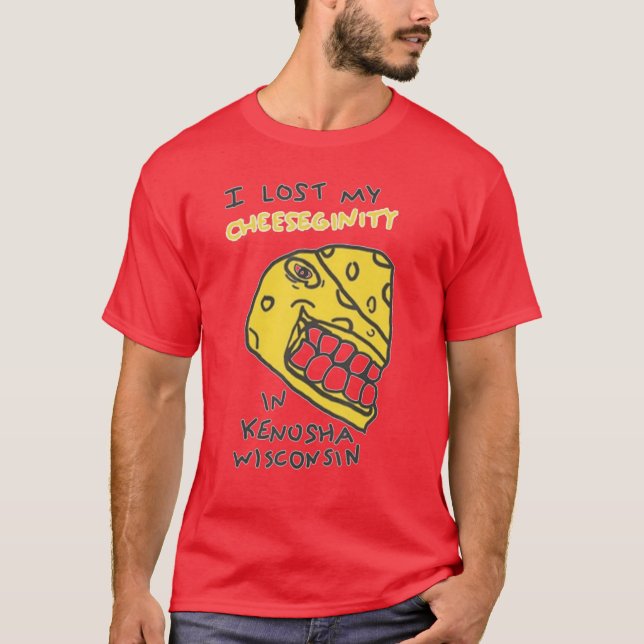 I Lost My Cheeseginity in Kenosha Wisconsin funny T-Shirt (Front)