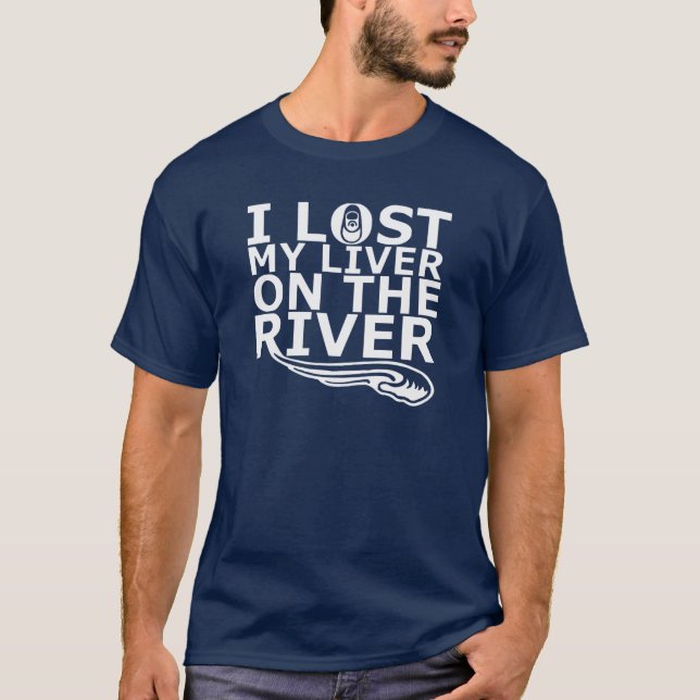 I Lost My Liver On The River T-Shirt (Front)