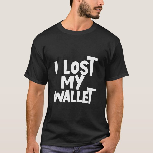 I Lost My Wallet T-Shirt (Front)
