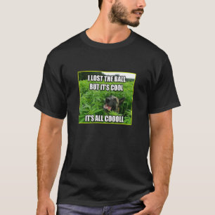 I lost The Ball But It's Cool Itu2019s All Coool T-Shirt