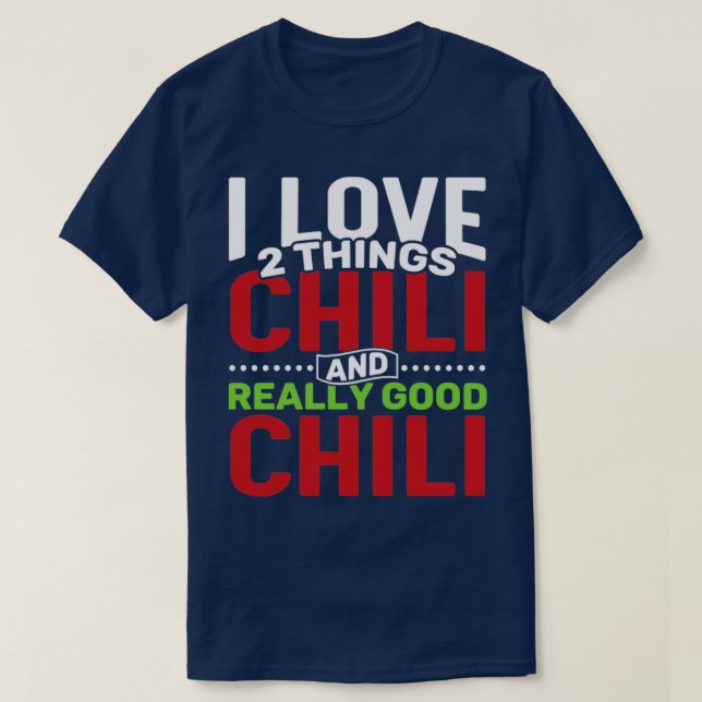 I love 2 things Chili and Really Good Chili T-Shirt (Design Front)