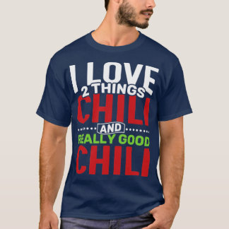 I love 2 things Chili and Really Good Chili T-Shirt