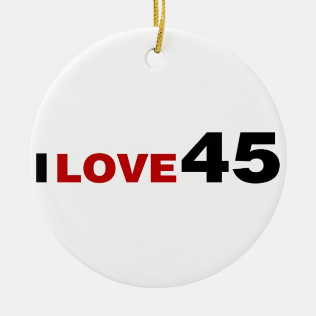 I Love 45  Ceramic Ornament (Front)