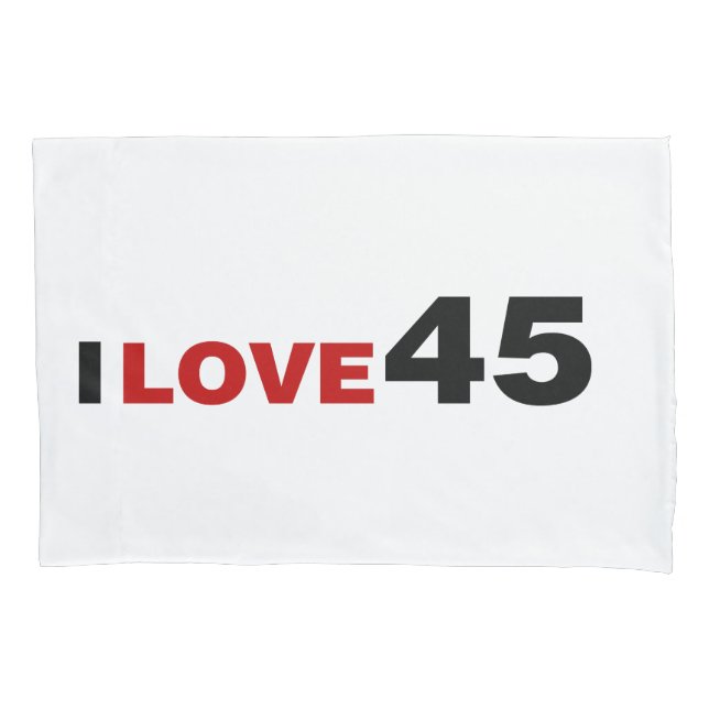 I Love 45 Pillowcase (Front)